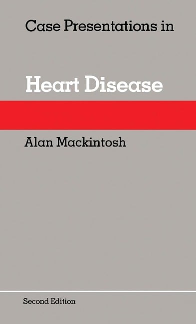 Case Presentations in Heart Disease - Alan Mackintosh