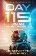 Cover-Bild zum Titel 'Day 115 on an Alien World (Settler's Chronicles, #1)' von 'Jeannette Bedard'