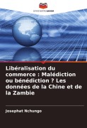 Cover-Bild zum Titel 'Libéralisation du commerce : Malédiction ou bénédiction ? Les données de la Chine et de la Zambie' von 'Josephat Nchungo'