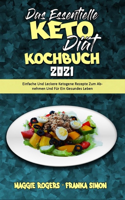 Das Essentielle Keto-Diät-Kochbuch 2021 - Maggie Rogers, Franka Simon