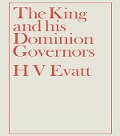 Cover-Bild zum Titel 'The King and His Dominion Governors, 1936' von 'Herbert Vere Evatt'