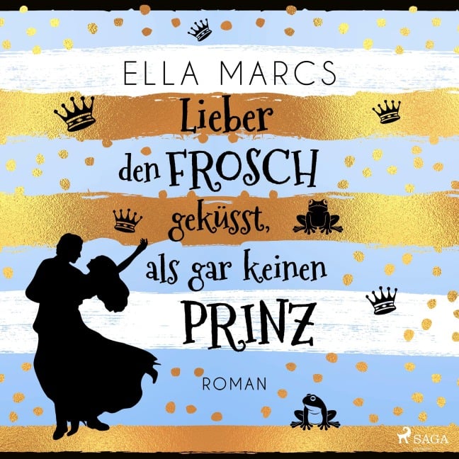 Lieber den Frosch geküsst, als gar keinen Prinz - Ella Marcs