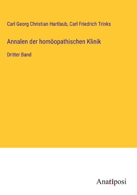 Annalen der homöopathischen Klinik - Carl Georg Christian Hartlaub, Carl Friedrich Trinks