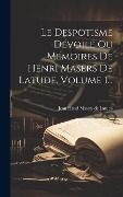 Cover-Bild zum Titel 'Le Despotisme Dévoilé Ou Mémoires De Henri Masers De Latude, Volume 1...' von ''
