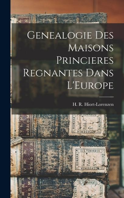 Genealogie Des Maisons Princieres Regnantes Dans L'Europe - H. R. Hiort-Lorenzen