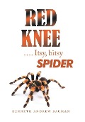 Cover-Bild zum Titel 'Red Knee .... Itsy, Bitsy Spider' von 'Kenneth Andrew Bauman'