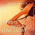 Cover-Bild zum Titel 'This is not a love story' von 'Holly Bourne'