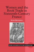 Cover-Bild zum Titel 'Women and the Book Trade in Sixteenth-Century France' von 'Susan Broomhall'