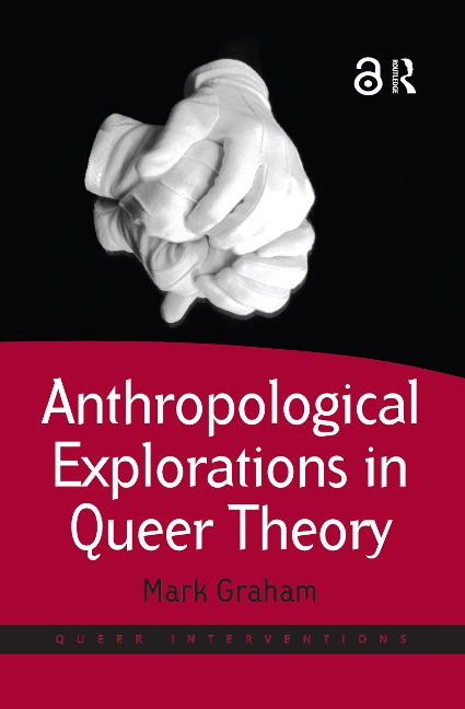 Anthropological Explorations in Queer Theory - Mark Graham