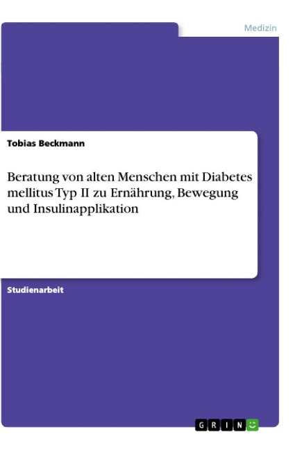 Beratung von alten Menschen mit Diabetes mellitus Typ II zu Ernährung, Bewegung und Insulinapplikation - Tobias Beckmann