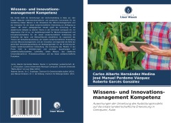 Wissens- und Innovations-management Kompetenz - Carlos Alberto Hernández Medina, José Manuel Perdomo Vázquez, Roberto Garcés González