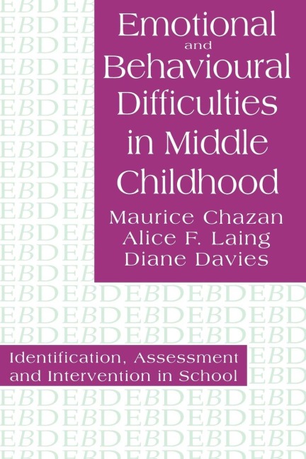 Emotional And Behavioural Difficulties In Middle Childhood - Maurice Chazan, Alice F. Laing, Diane Davies