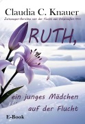 Cover-Bild zum Titel 'RUTH, ein junges Mädchen auf der Flucht' von 'Claudia C. Knauer'