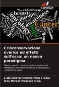 Cover-Bild zum Titel 'Crioconservazione ovarica ed effetti sull'osso: un nuovo paradigma' von 'Ligia Helena Ferreira Melo E Silva, João Marcos Meneses Silva'