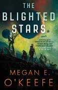 Cover-Bild zum Titel 'The Blighted Stars' von 'Megan E. O'Keefe'