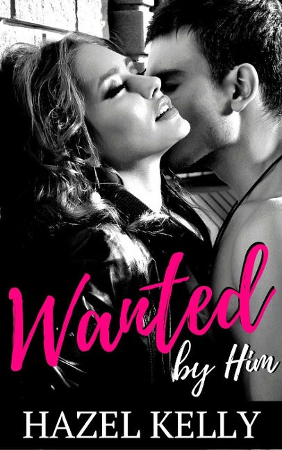 Wanted by Him (Wanted Series, #1) - Hazel Kelly