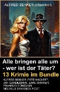 Cover-Bild zum Titel 'Alle bringen alle um - wer ist der Täter? 13 Krimis im Bundle' von 'Alfred Bekker, Jan Gardemann, Franklin Donovan, Pete Hackett, Melville Davisson Post'
