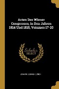 Acten Des Wiener Congresses, in Den Jahren 1814 Und 1815, Volumes 17-20 - Johann Ludwig Klüber