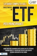 La guida completa agli investimenti in ETF PER PRINCIPIANTI: Come investire in maniera intelligente in ETF, ottenere enormi profitti e diventare in fretta un esperto di Borsa con questa utile guida - World of Finance