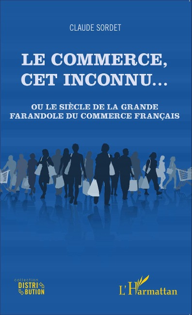 Le commerce, cet inconnu... - Claude Sordet