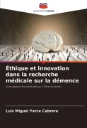 Cover-Bild zum Titel 'Éthique et innovation dans la recherche médicale sur la démence' von 'Luis Miguel Yarce Cabrera'