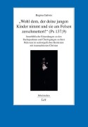 Cover-Bild zum Titel '"Wohl dem, der deine jungen Kinder nimmt und sie am Felsen zerschmettert!" (Ps 137,9)' von 'Regina Galwiz'
