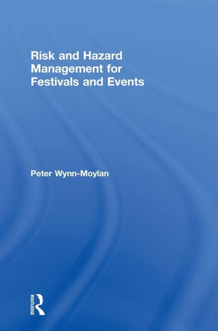 Risk and Hazard Management for Festivals and Events - Peter Wynn-Moylan