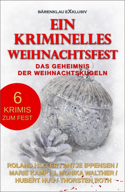 Ein kriminelles Weihnachtsfest - Das Geheimnis der Weihnachtskugeln - Marie Kamp, Roland Heller, Hubert Hug, Thorsten Roth, Antje Ippensen