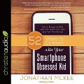 52 Ways to Connect with Your Smartphone Obsessed Kid Lib/E: How to Engage with Kids Who Can't Seem to Pry Their Eyes from Their Devices! - Jonathan Mckee, Lyle Blaker