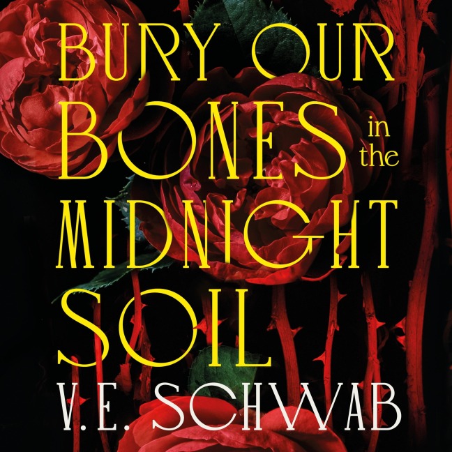 Bury Our Bones in the Midnight Soil - V. E. Schwab