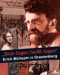 "Sich fügen heißt lügen" - Erich Mühsam in Oranienburg - 