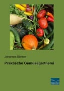 Cover-Bild zum Titel 'Praktische Gemüsegärtnerei' von 'Johannes Böttner'