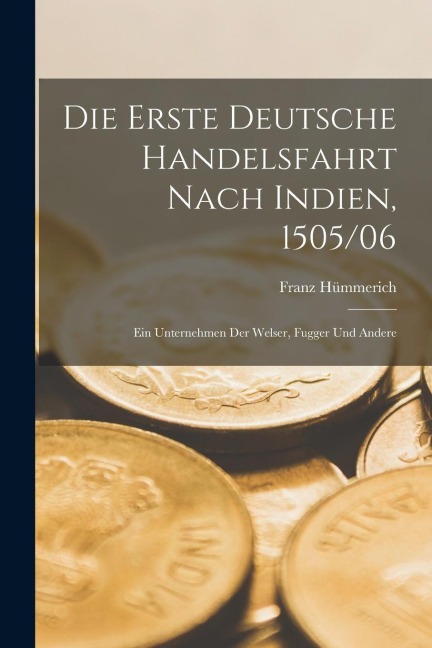 Die erste Deutsche Handelsfahrt Nach Indien, 1505/06 - Franz Hümmerich