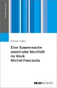 Cover-Bild zum Titel 'Eine Spurensuche anormaler Identität im Werk Michel Foucaults' von 'Christian Paulick'