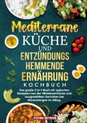Cover-Bild zum Titel 'Mediterrane Küche und Entzündungshemmende Ernährung Kochbuch' von 'Stefanie Hoffmann'