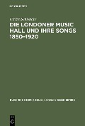 Die Londoner Music Hall und ihre Songs 1850-1920 - Ulrich Schneider