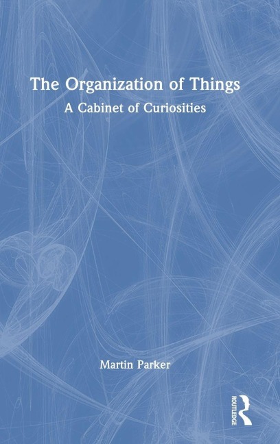 The Organization of Things - Martin Parker