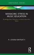 Cover-Bild zum Titel 'Managing Stress in Music Education' von 'H. Christian Ii Bernhard'