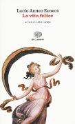 La vita felice. Testo latino a fronte - Lucio Anneo Seneca