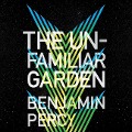 The Unfamiliar Garden Lib/E - Benjamin Percy