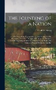Cover-Bild zum Titel 'The Founding of a Nation: The Story of the Pilgrim Fathers, Their Voyage On the Mayflower, Their Early Struggles, Hardships and Dangers, and the' von 'Frank M. Gregg'