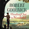 Cover-Bild zum Titel 'Heading Out to Wonderful Lib/E' von 'Robert Goolrick'
