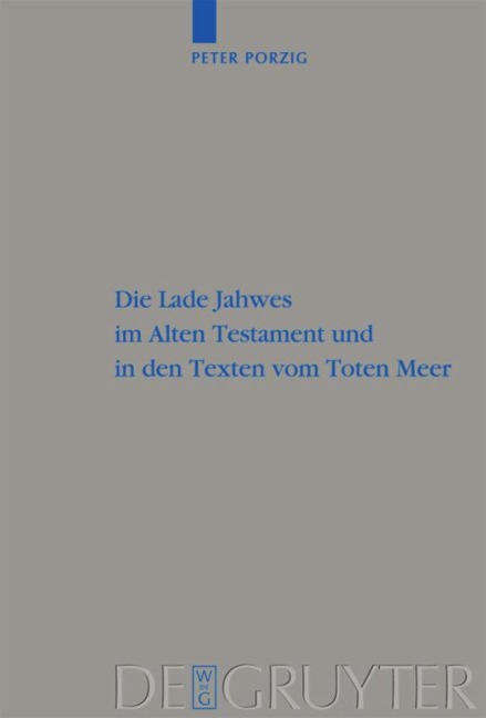 Die Lade Jahwes im Alten Testament und in den Texten vom Toten Meer - Peter Christian Porzig