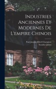 Cover-Bild zum Titel 'Industries Anciennes Et Modernes De L'empire Chinois' von 'Stanislas Julien, Paul Joseph Alfred Champion'