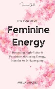 Cover-Bild zum Titel 'The Power of Feminine Energy' von 'Amelia Vazquez'