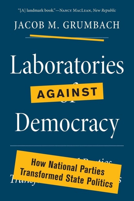 Laboratories against Democracy - Jacob M. Grumbach