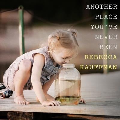 Another Place You've Never Been Lib/E - Rebecca Kauffman