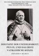 Cover-Bild zum Titel 'Der Papst der  Unfehlbarkeit:  Pius IX. und das  Erste Vatikanische Konzil' von 'Giovanni P. de Arco'