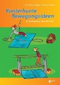 Kunterbunte Bewegungsideen für Kindergarten, Kita und Verein - Constanze Grüger, Yvonne Hubert