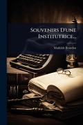 Cover-Bild zum Titel 'Souvenirs D'une Institutrice...' von 'Mathilde Bourdon'